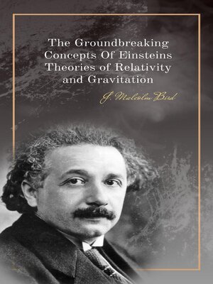 cover image of the groundbreaking concepts of Einsteins Theories of Relativity and Gravitation